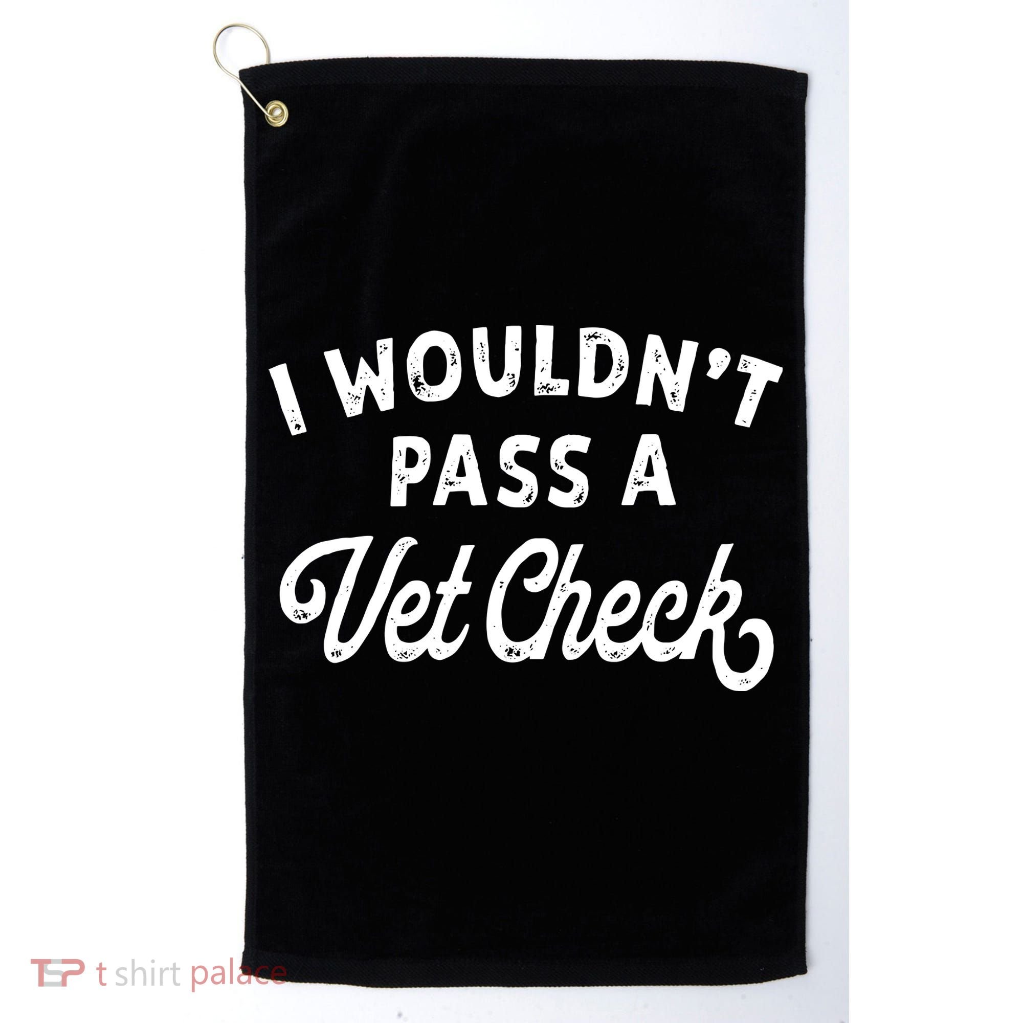 I Wouldnt Pass A Vet Check Funny Vet Humor Sarcastic Riding Golf Towel