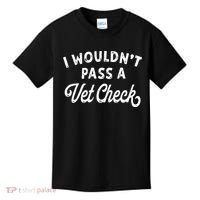 I Wouldnt Pass A Vet Check Funny Vet Humor Sarcastic Riding Kids T-Shirt thumb 0