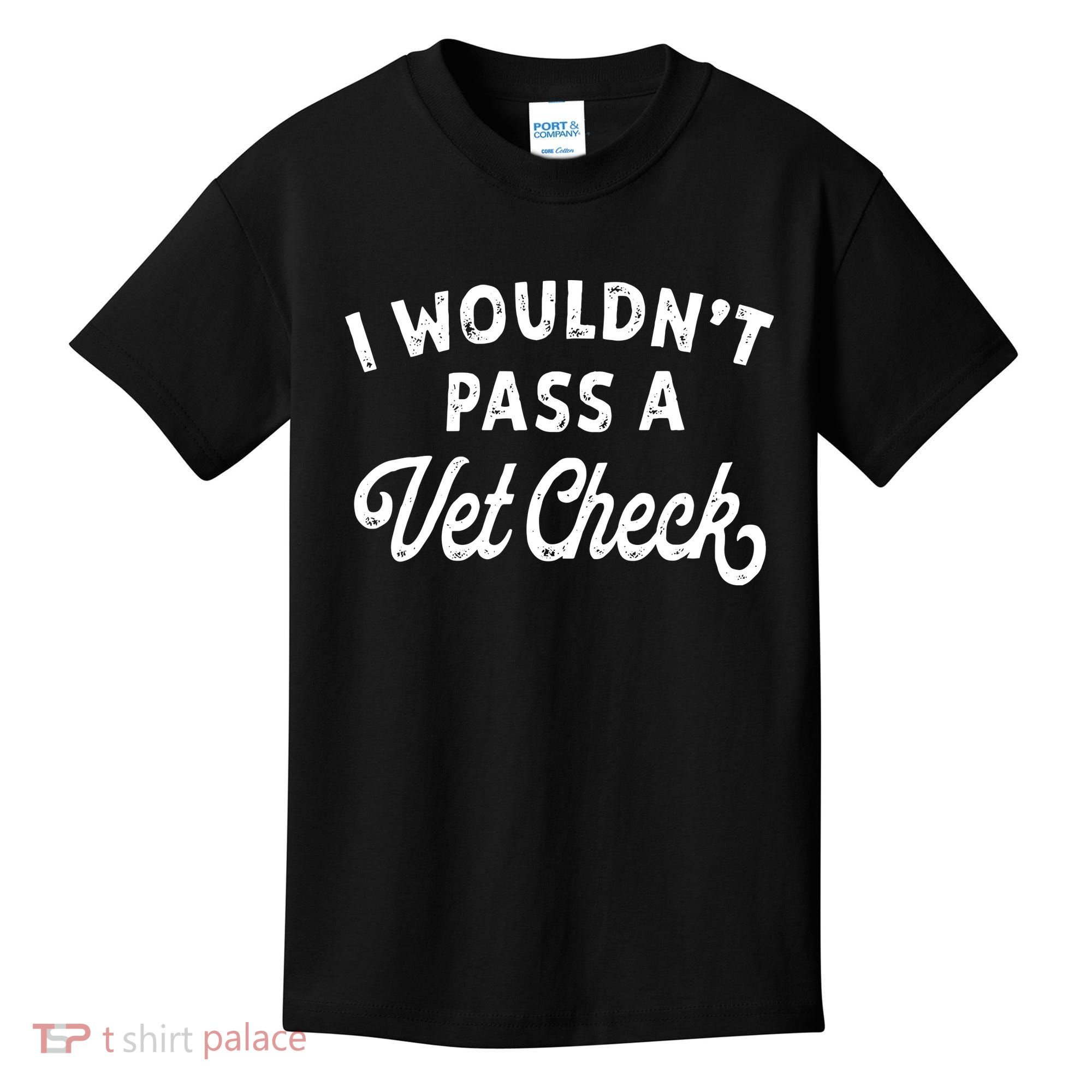 I Wouldnt Pass A Vet Check Funny Vet Humor Sarcastic Riding Kids T-Shirt