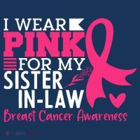 I Wear Pink For My Sister In Law Breast Cancer Awareness T-Shirt thumb 7
