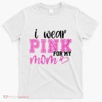 I Wear Pink For My Mom Breast Cancer Awareness T-Shirt thumb 0