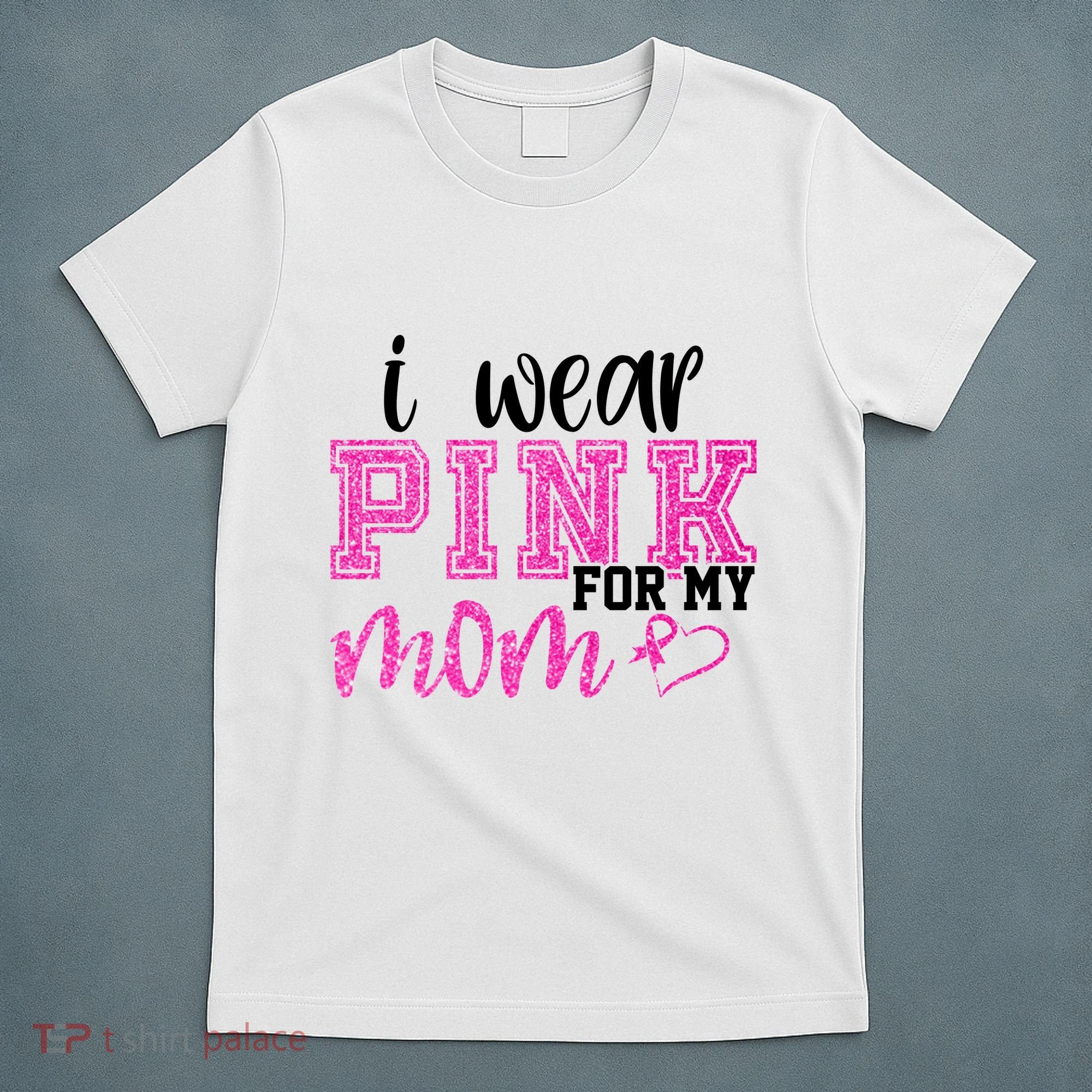 I Wear Pink For My Mom Breast Cancer Awareness T-Shirt