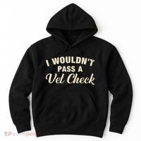 I WouldnT Pass A Vet Check Funny Vet Humor Sarcastic Hoodie thumb 0