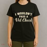 I WouldnT Pass A Vet Check Funny Vet Humor Sarcastic T-Shirt thumb 4