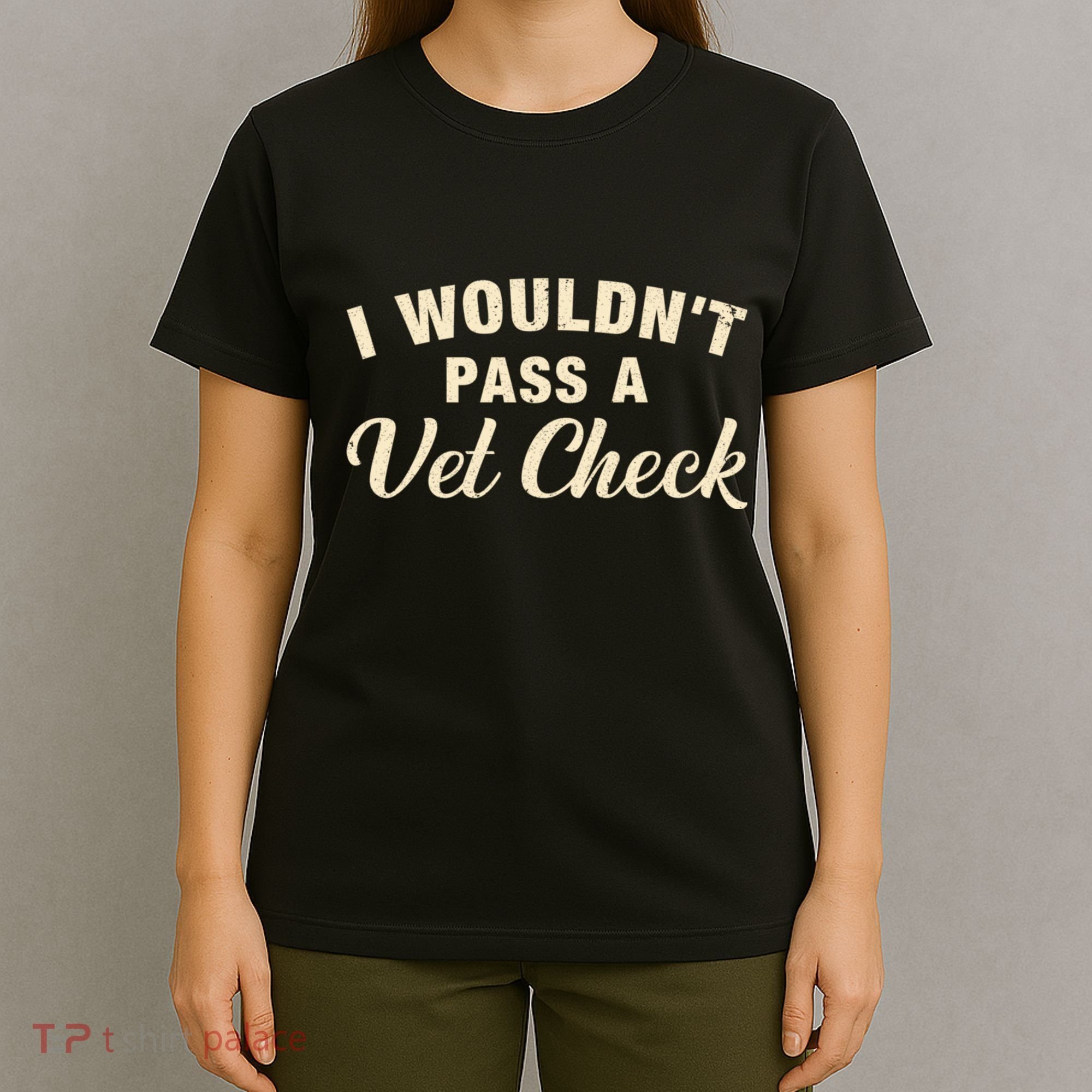 I WouldnT Pass A Vet Check Funny Vet Humor Sarcastic T-Shirt