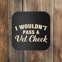 I WouldnT Pass A Vet Check Funny Vet Humor Sarcastic Coaster thumb 0