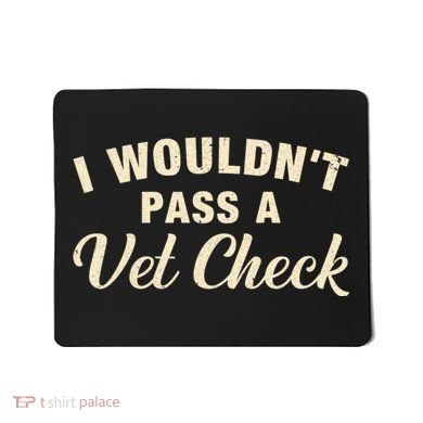 I WouldnT Pass A Vet Check Funny Vet Humor Sarcastic Mousepad