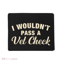 I WouldnT Pass A Vet Check Funny Vet Humor Sarcastic Mousepad thumb 0