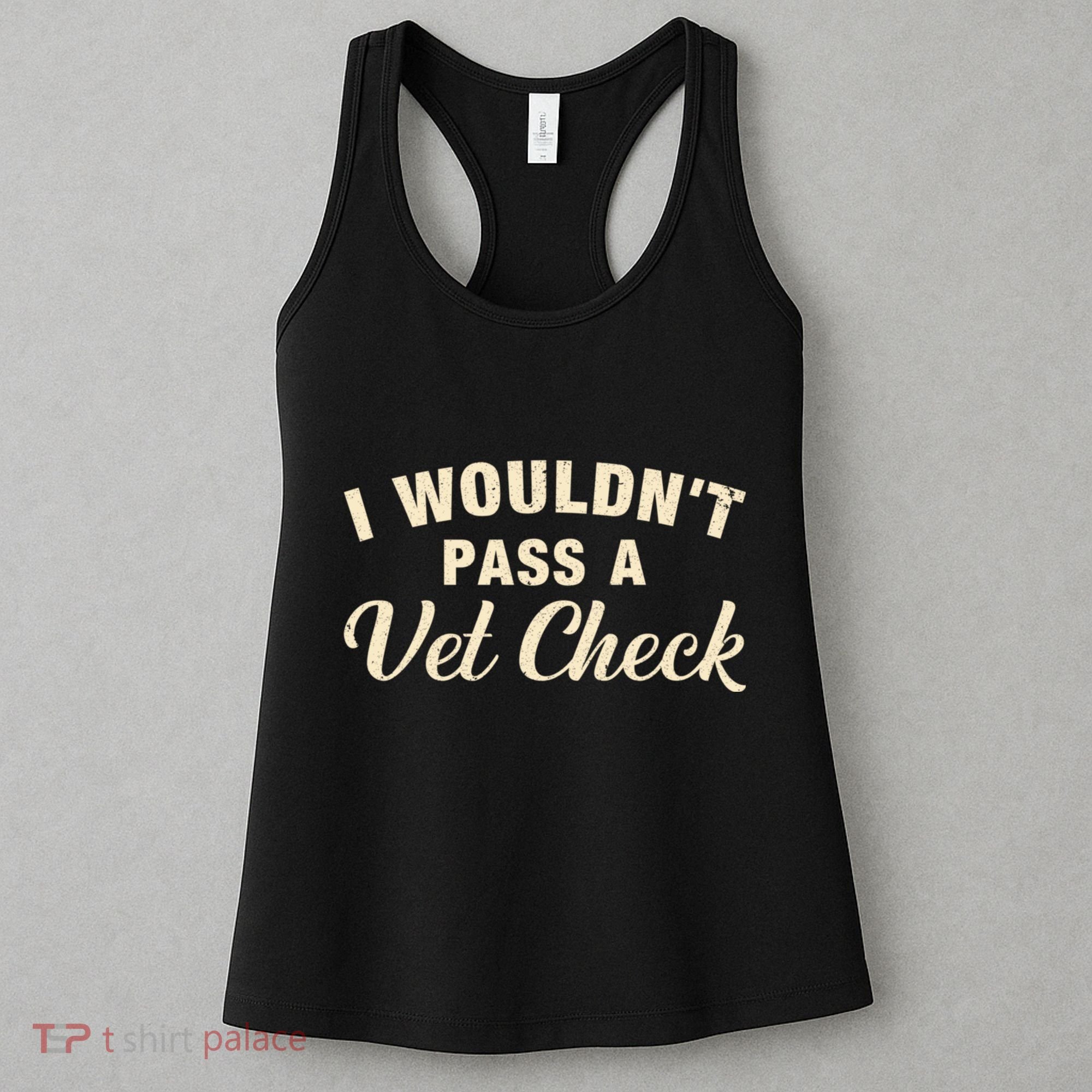 I WouldnT Pass A Vet Check Funny Vet Humor Sarcastic Women's Tank Top