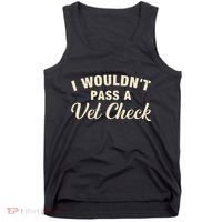 I WouldnT Pass A Vet Check Funny Vet Humor Sarcastic Tank Top thumb 0