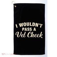 I WouldnT Pass A Vet Check Funny Vet Humor Sarcastic Golf Towel thumb 0