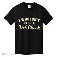 I WouldnT Pass A Vet Check Funny Vet Humor Sarcastic Kids T-Shirt thumb 0