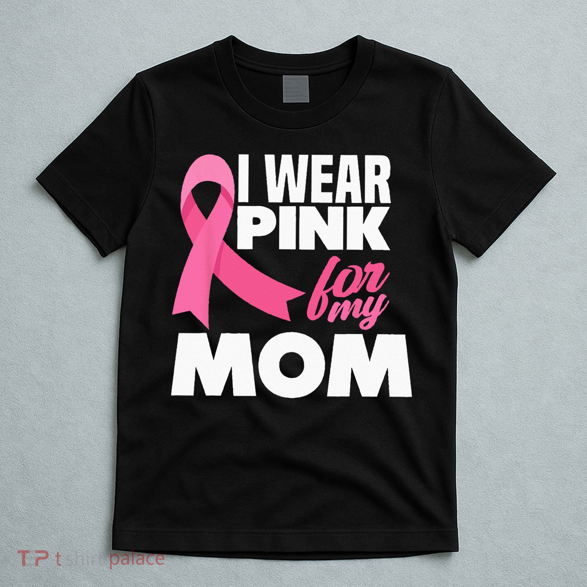 I Wear Pink For My Mom Mother Breast Cancer Awareness T-Shirt