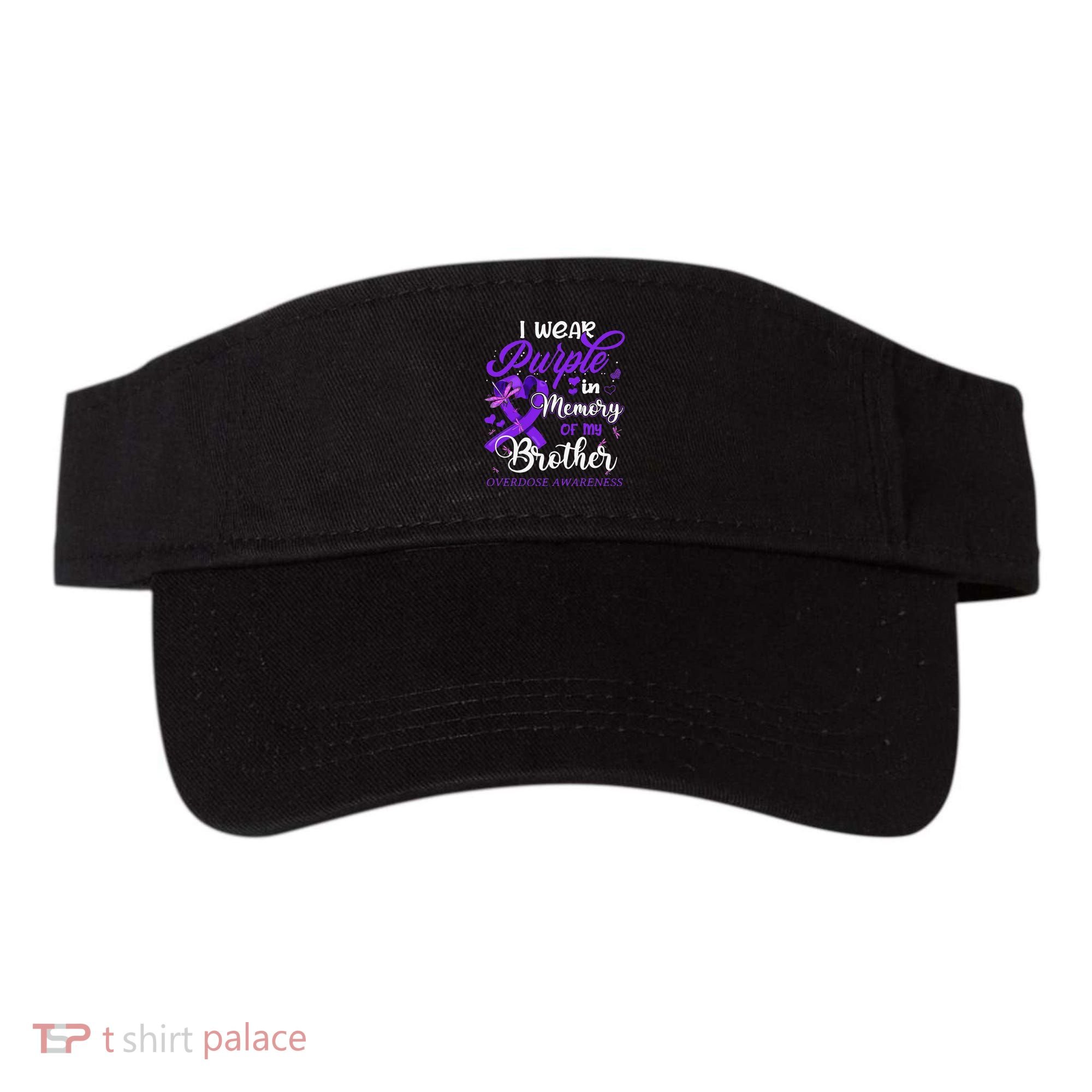 I Wear Purple In Memory For My Brother Overdose Awareness Visor