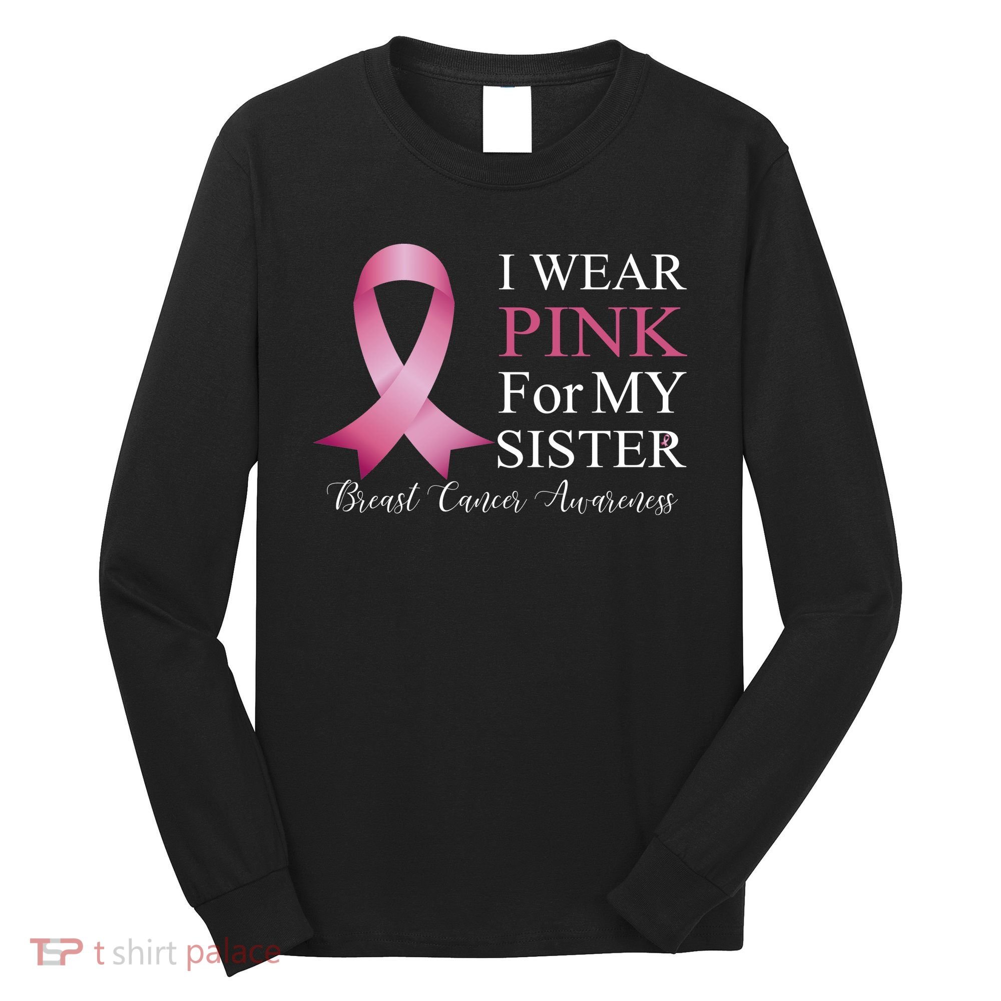I Wear Pink For My Sister Long Sleeve Shirt