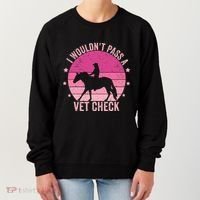 I WouldnT Pass A Vet Check Funny Vet Tech Horse Riding Mom Women's Sweatshirt thumb 0