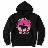 I WouldnT Pass A Vet Check Funny Vet Tech Horse Riding Mom Hoodie thumb 0