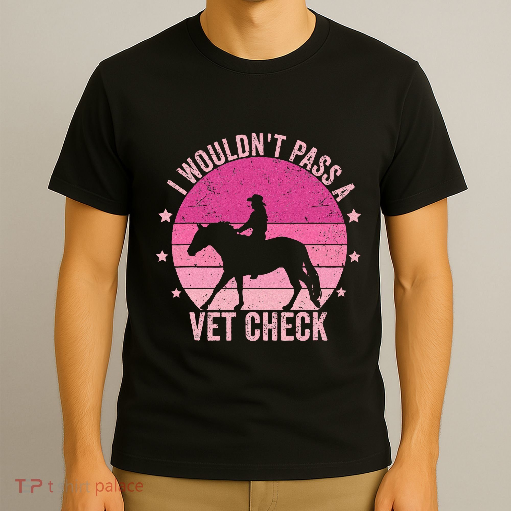 I WouldnT Pass A Vet Check Funny Vet Tech Horse Riding Mom T-Shirt