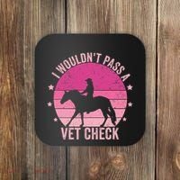 I WouldnT Pass A Vet Check Funny Vet Tech Horse Riding Mom Coaster thumb 0
