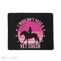 I WouldnT Pass A Vet Check Funny Vet Tech Horse Riding Mom Mousepad thumb 0