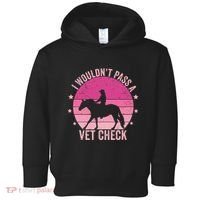 I WouldnT Pass A Vet Check Funny Vet Tech Horse Riding Mom Toddler Hoodie thumb 0