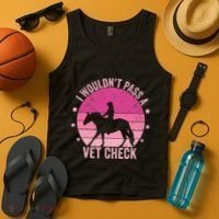I WouldnT Pass A Vet Check Funny Vet Tech Horse Riding Mom Tank Top thumb 4