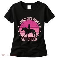 I WouldnT Pass A Vet Check Funny Vet Tech Horse Riding Mom Women's T-Shirt thumb 0