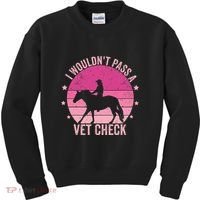 I WouldnT Pass A Vet Check Funny Vet Tech Horse Riding Mom Kids Sweatshirt thumb 0
