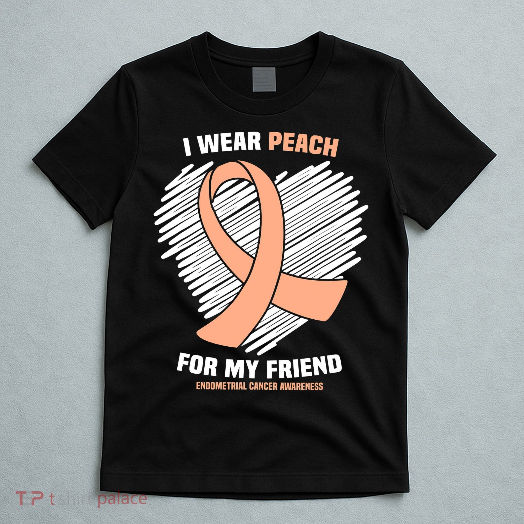 I Wear Peach For My Friend Endometrial Funny Cancer Awareness T-Shirt