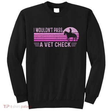 I WouldnT Pass A Vet Check Retro Vintage Gift Sweatshirt
