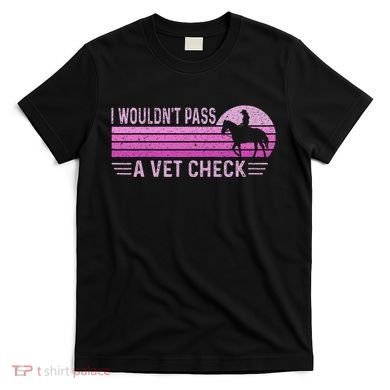 I WouldnT Pass A Vet Check Retro Vintage Gift T-Shirt