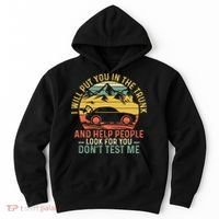 I Will Put You In The Trunk And Help People Funny Saying Hoodie thumb 0