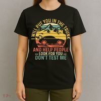 I Will Put You In The Trunk And Help People Funny Saying T-Shirt thumb 4