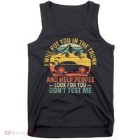 I Will Put You In The Trunk And Help People Funny Saying Tank Top thumb 0