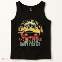I Will Put You In The Trunk And Help People Funny Saying Tank Top thumb 2