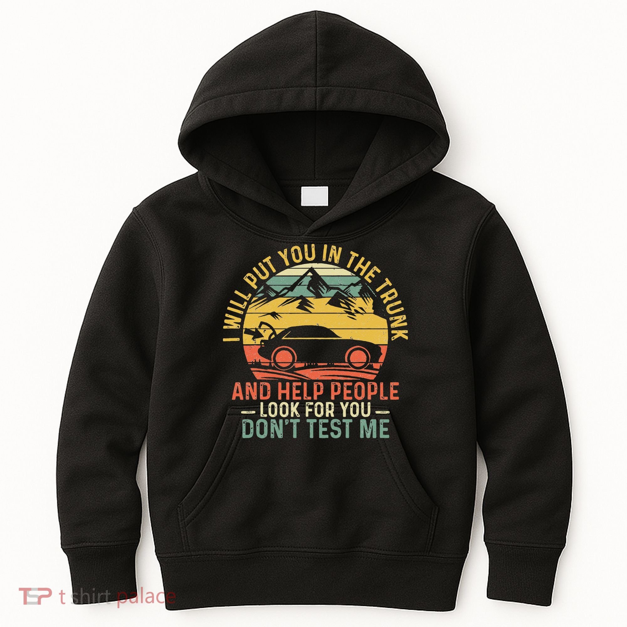 I Will Put You In The Trunk And Help People Funny Saying Kids Hoodie
