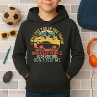 I Will Put You In The Trunk And Help People Funny Saying Kids Hoodie thumb 2