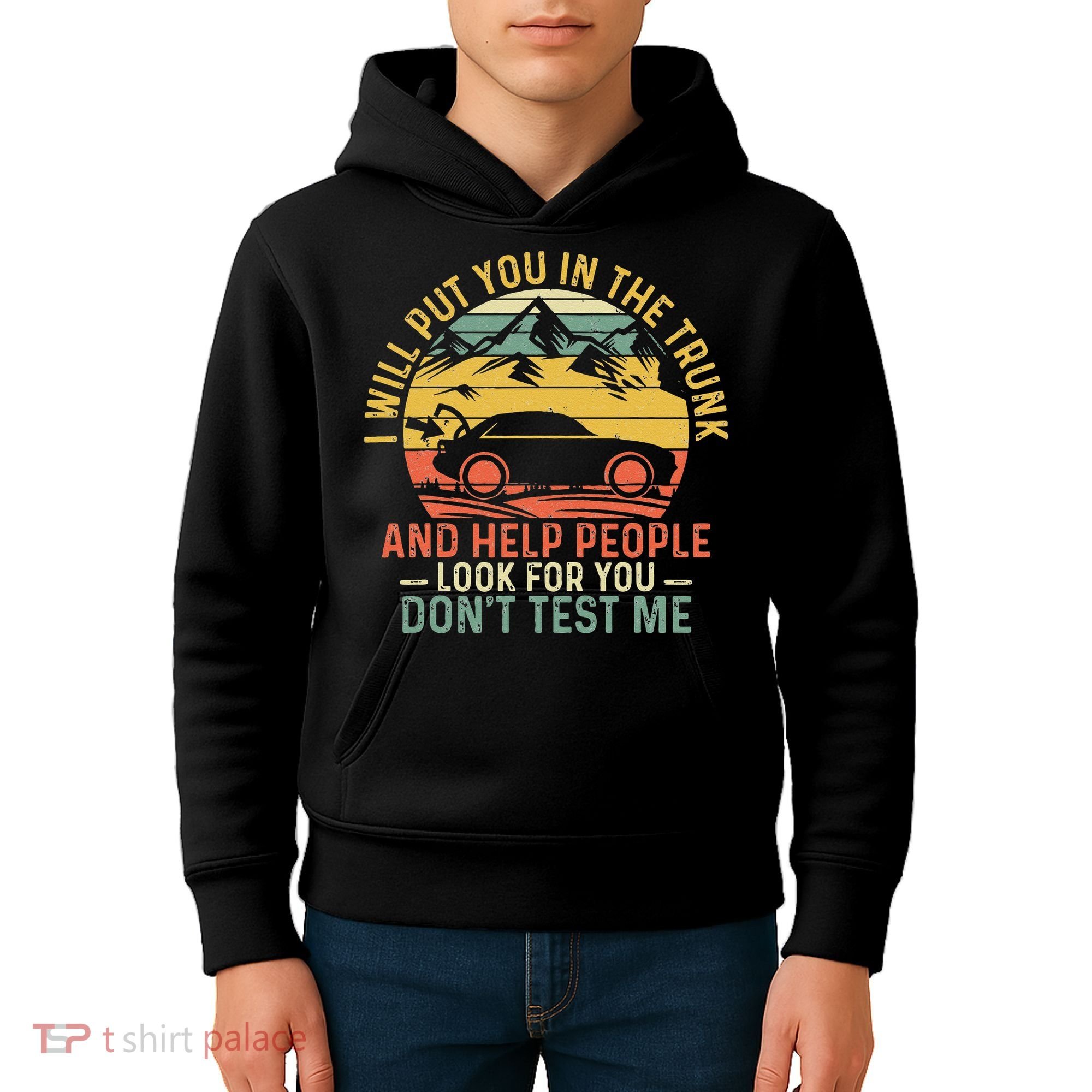 I Will Put You In The Trunk And Help People Funny Saying Kids Hoodie
