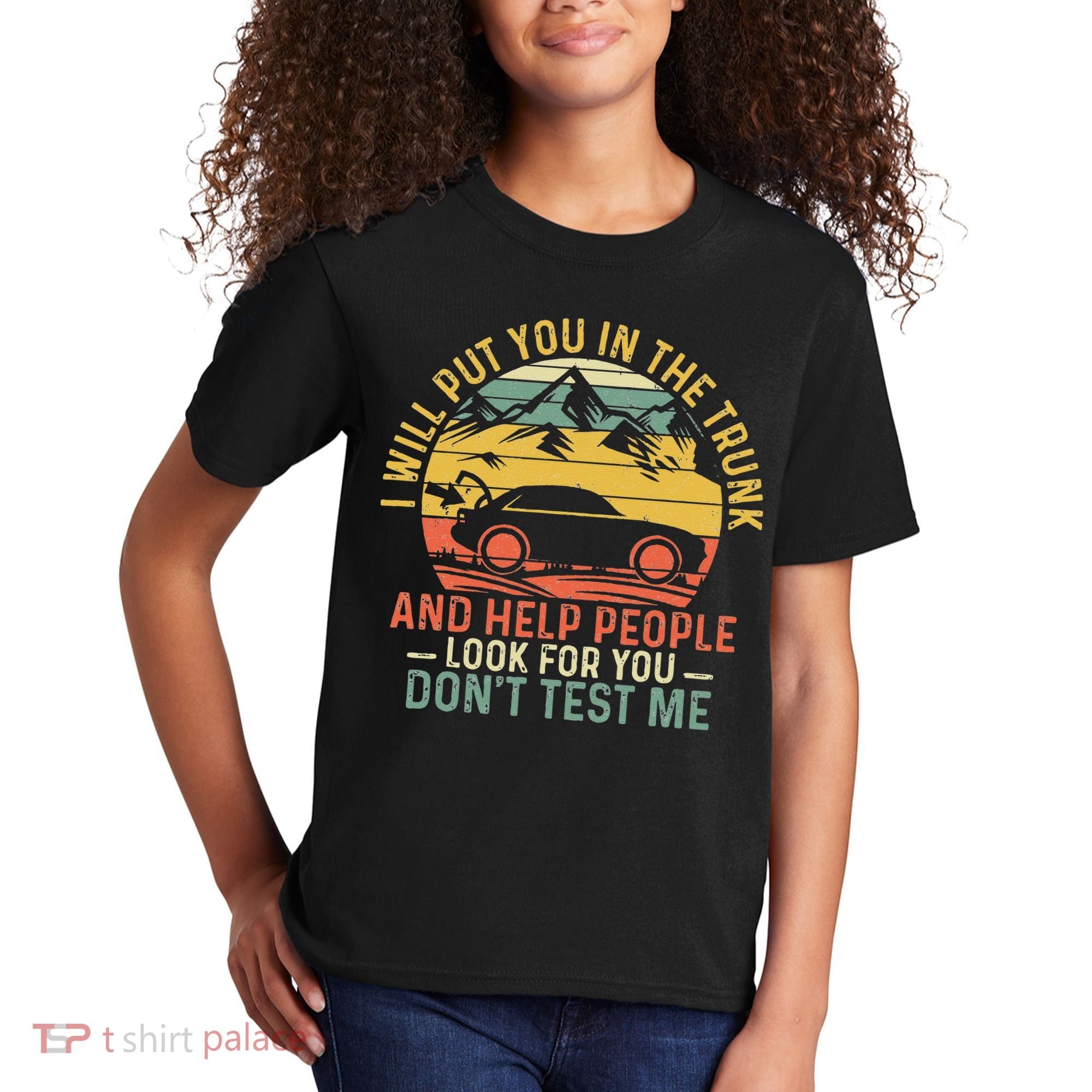 I Will Put You In The Trunk And Help People Funny Saying Kids T-Shirt