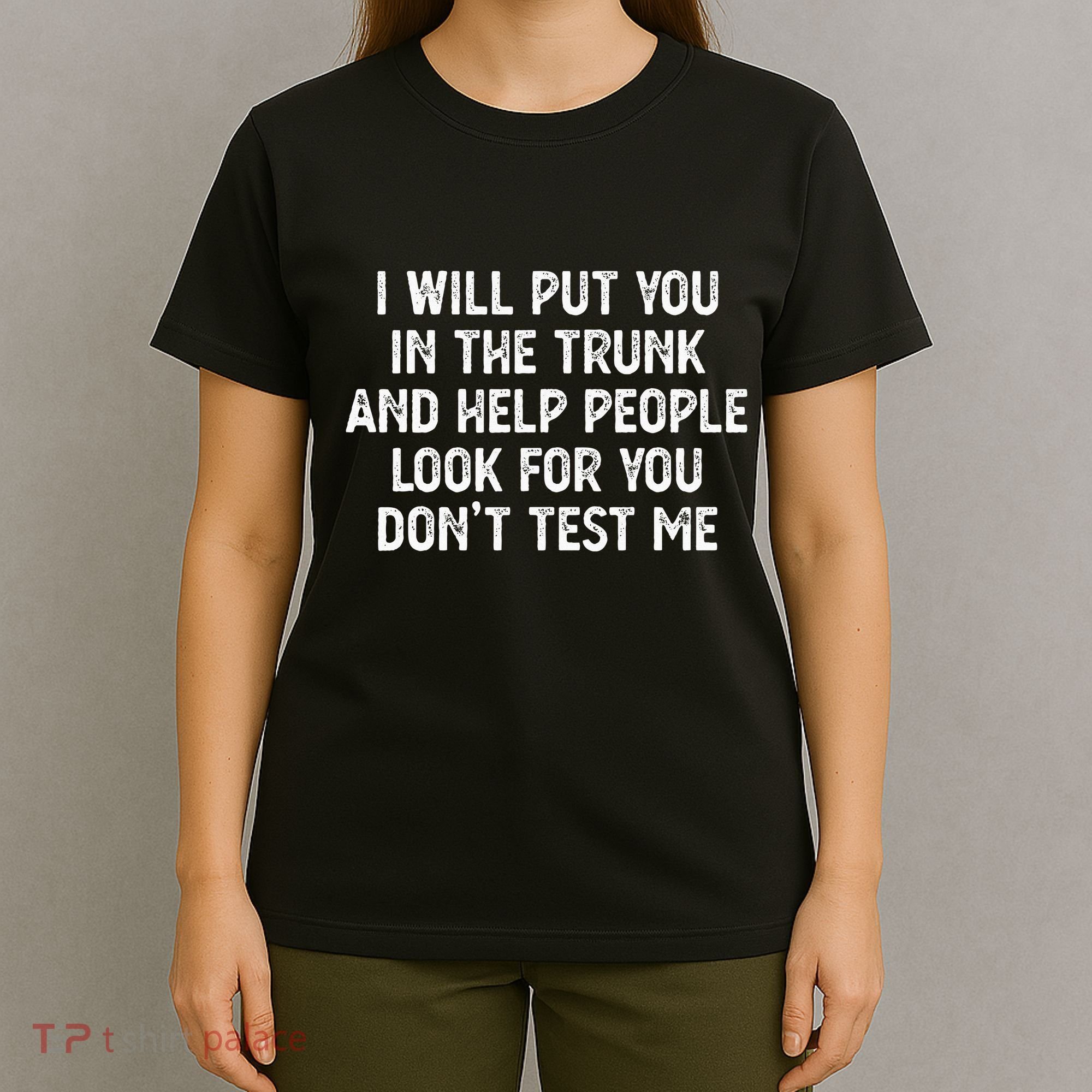 I Will Put You In The Trunk T-Shirt