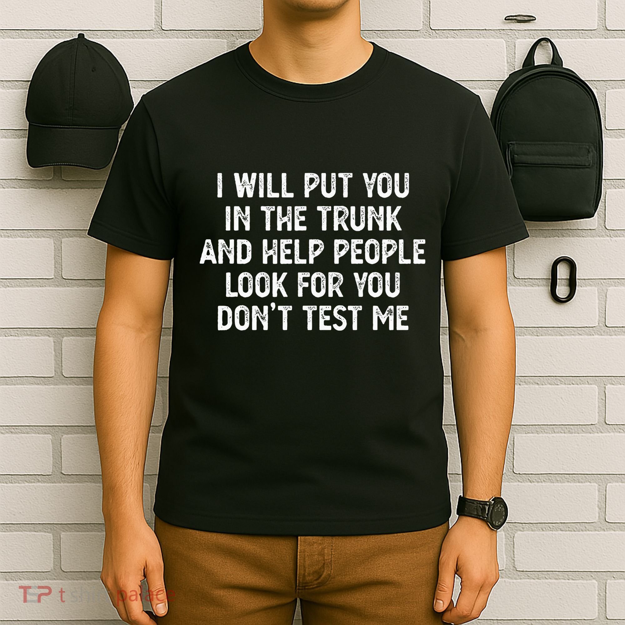 I Will Put You In The Trunk T-Shirt