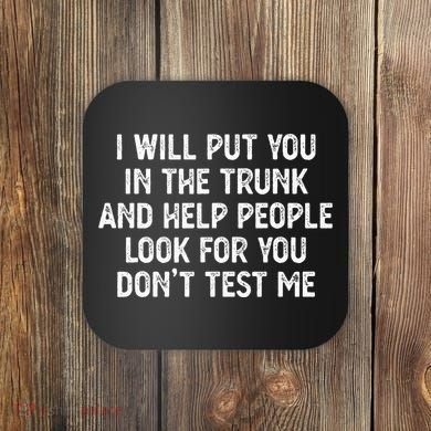 I Will Put You In The Trunk Coaster