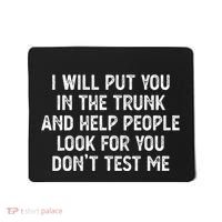 I Will Put You In The Trunk Mousepad thumb 0