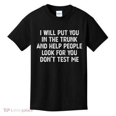 I Will Put You In The Trunk Kids T-Shirt