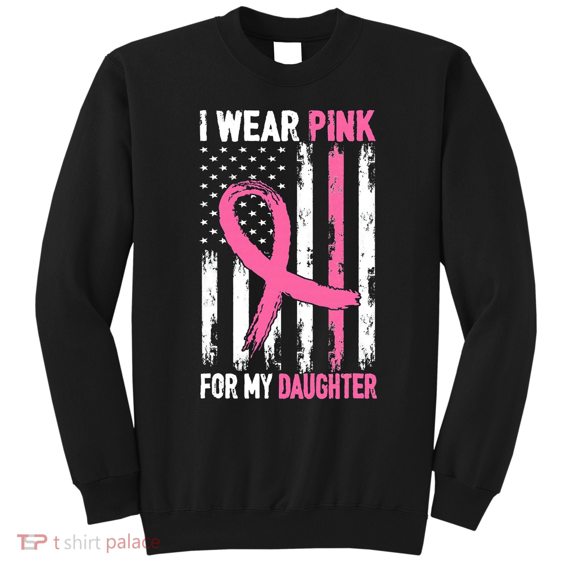 I Wear Pink For My Daughter Breast Cancer Awareness Support Sweatshirt