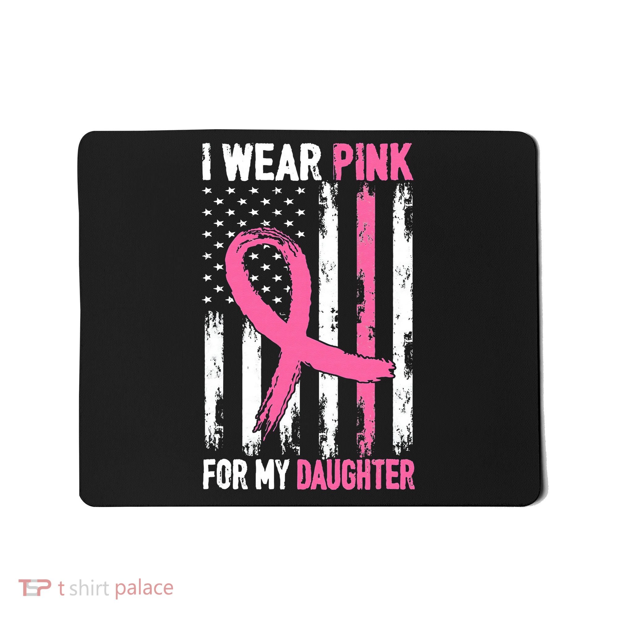 I Wear Pink For My Daughter Breast Cancer Awareness Support Mousepad