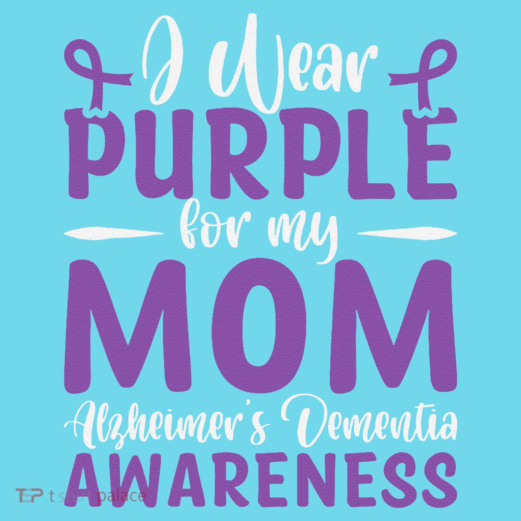 I Wear Purple For My Mom AlzheimerS Dementia Awareness T-Shirt