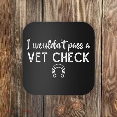 I WouldnT Pass A Vet Check Funny Equestrian Horses Lovers Coaster