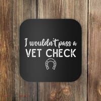 I WouldnT Pass A Vet Check Funny Equestrian Horses Lovers Coaster thumb 0