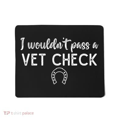 I WouldnT Pass A Vet Check Funny Equestrian Horses Lovers Mousepad